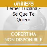 Lerner Luciana - Se Que Te Quiero cd