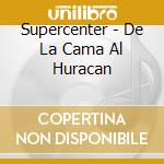 Supercenter - De La Cama Al Huracan cd