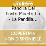 Pandilla Del Punto Muerto La - La Pandilla Del Punto Muerto cd