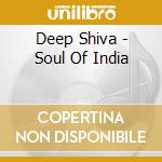 Deep Shiva - Soul Of India cd musicale di Deep Shiva