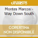Montes Marcos - Way Down South cd musicale di Montes Marcos