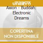Axion - Buddah: Electronic Dreams cd