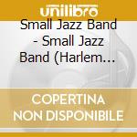 Small Jazz Band - Small Jazz Band (Harlem Joys) cd