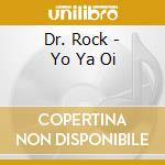 Dr. Rock - Yo Ya Oi cd musicale di Dr. Rock
