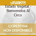 Estado Vegetal - Bienvenidos Al Circo cd