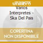 Varios Interpretes - Ska Del Pais cd musicale di Varios Interpretes