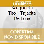 Sanguinetti Tito - Tajadita De Luna cd