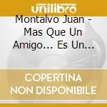 Montalvo Juan - Mas Que Un Amigo... Es Un Herm cd