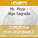 Mr. Mojo - Algo Sagrado cd