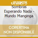 Sombras Esperando Nada - Mundo Manginga cd