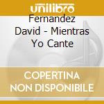 Fernandez David - Mientras Yo Cante cd