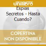 Espias Secretos - Hasta Cuando? cd