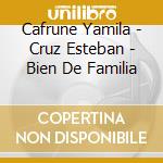 Cafrune Yamila - Cruz Esteban - Bien De Familia cd musicale di Cafrune Yamila