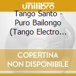 Tango Santo - Puro Bailongo (Tango Electro Tribal) cd