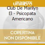Club De Marilyn El - Psicopata Americano cd