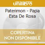 Paterimon - Papa Esta De Rosa cd