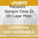Matasiete - Siempre Estas En Un Lugar Mejo cd