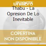 Thabu - La Opresion De Lo Inevitable cd