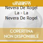 Nevera De Rogel La - La Nevera De Rogel cd