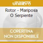 Rotor - Mariposa O Serpiente cd musicale di Rotor
