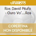 Ros David Pitufo - Ouro Vo'...Ros cd musicale di Ros David Pitufo