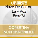 Nave De Carton La - Voz Extra?A cd