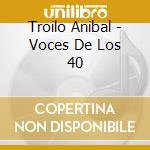 Troilo Anibal - Voces De Los 40 cd