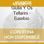 Giulia Y Os Tellarini - Eusebio cd musicale di Giulia Y Os Tellarini