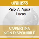 Palo Al Agua - Lucas cd