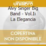 Alvy Singer Big Band - Vol.Ii La Elegancia cd