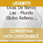 Uvas De Neron Las - Mundo Globo Relleno Con Sabor cd musicale di Uvas De Neron Las