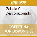 Zabala Carlos - Descorazonado cd musicale di Zabala Carlos