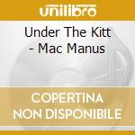 Under The Kitt - Mac Manus cd
