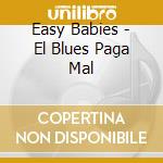 Easy Babies - El Blues Paga Mal cd