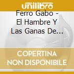 Ferro Gabo - El Hambre Y Las Ganas De Comer cd musicale di Ferro Gabo