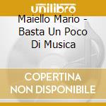 Maiello Mario - Basta Un Poco Di Musica cd