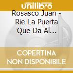 Rosasco Juan - Rie La Puerta Que Da Al Jardin cd musicale di Rosasco Juan
