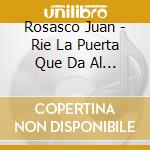 Rosasco Juan - Rie La Puerta Que Da Al Jardin cd