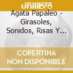 Agata Papaleo - Girasoles, Sonidos, Risas Y Ca cd