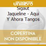 Sigaut Jaqueline - Aqui Y Ahora Tangos cd