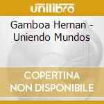 Gamboa Hernan - Uniendo Mundos cd