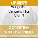 Vangelis - Vangelis Hits Vol. 3 cd musicale di Vangelis