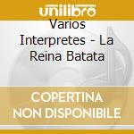 Varios Interpretes - La Reina Batata cd musicale di Varios Interpretes
