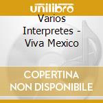 Varios Interpretes - Viva Mexico cd
