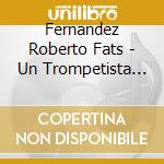 Fernandez Roberto Fats - Un Trompetista De Bs As cd