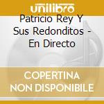 Patricio Rey Y Sus Redonditos - En Directo cd musicale di Patricio Rey Y Sus Redonditos