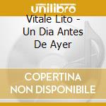 Vitale Lito - Un Dia Antes De Ayer cd