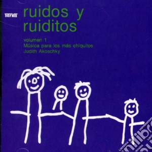 Akoschky Judith - Ruidos Y Ruiditos Vol. I cd musicale di Akoschky Judith