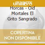 Horcas - Oid Mortales El Grito Sangrado cd