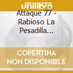 Attaque 77 - Rabioso La Pesadilla Recien cd musicale di Attaque 77